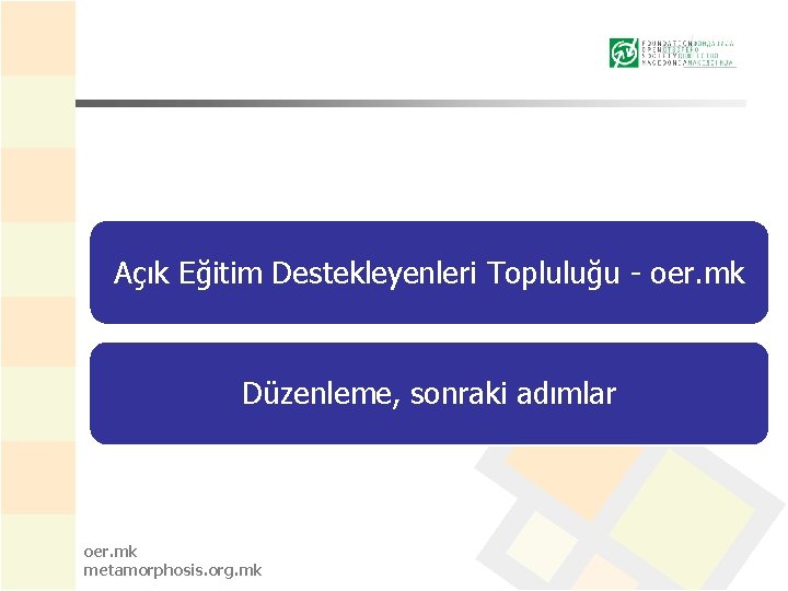 Açık Eğitim Destekleyenleri Topluluğu - oer. mk Düzenleme, sonraki adımlar oer. mk metamorphosis. org.