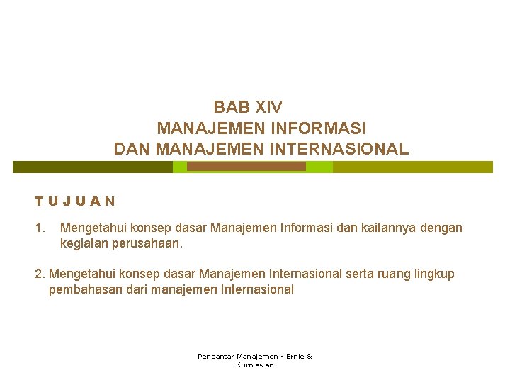 BAB XIV MANAJEMEN INFORMASI DAN MANAJEMEN INTERNASIONAL TUJUAN 1. Mengetahui konsep dasar Manajemen Informasi