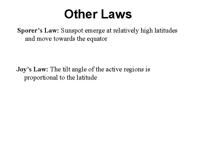 Other Laws Sporer’s Law: Sunspot emerge at relatively high latitudes and move towards the