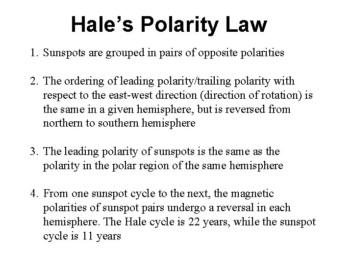 Hale’s Polarity Law 1. Sunspots are grouped in pairs of opposite polarities 2. The