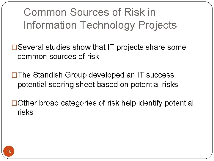 Common Sources of Risk in Information Technology Projects �Several studies show that IT projects