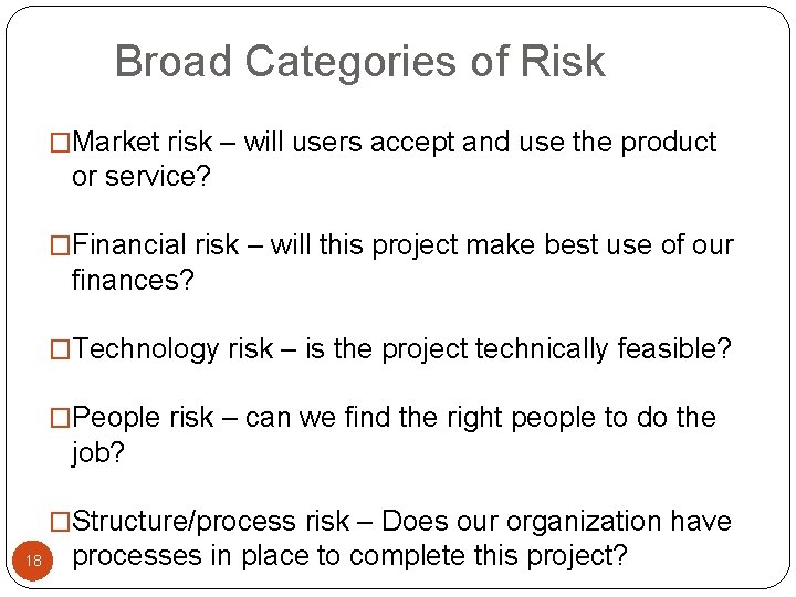 Broad Categories of Risk �Market risk – will users accept and use the product