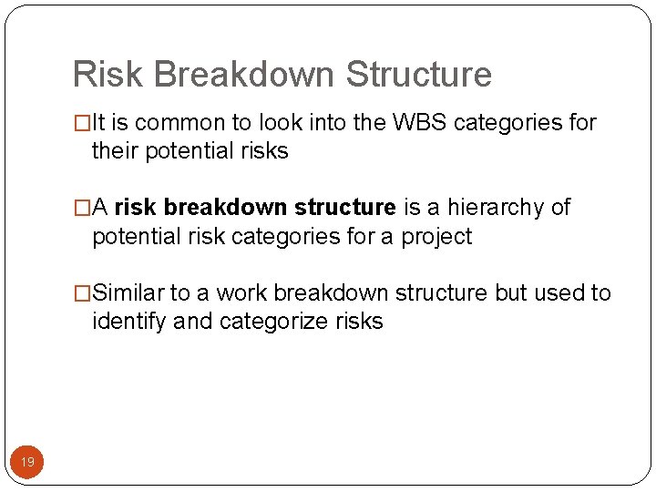 Risk Breakdown Structure �It is common to look into the WBS categories for their