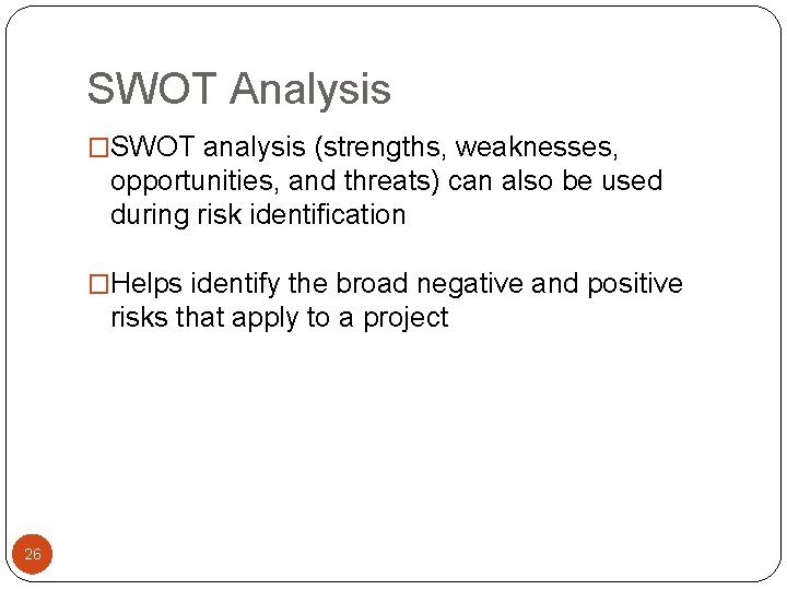 SWOT Analysis �SWOT analysis (strengths, weaknesses, opportunities, and threats) can also be used during