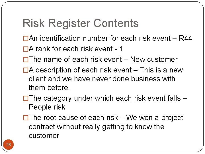 Risk Register Contents �An identification number for each risk event – R 44 �A