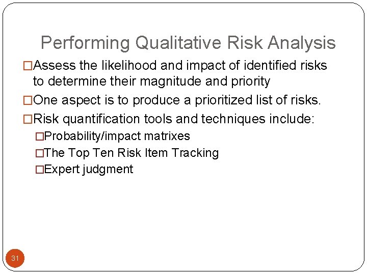 Performing Qualitative Risk Analysis �Assess the likelihood and impact of identified risks to determine