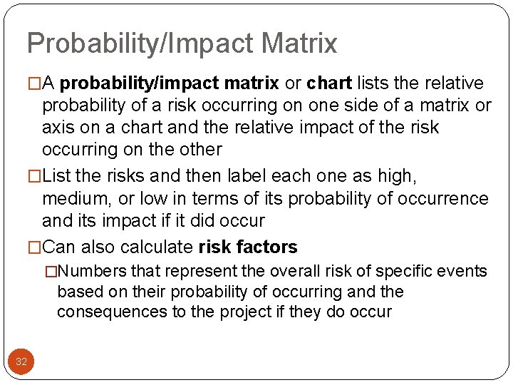 Probability/Impact Matrix �A probability/impact matrix or chart lists the relative probability of a risk