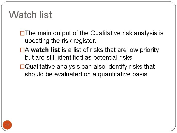 Watch list �The main output of the Qualitative risk analysis is updating the risk