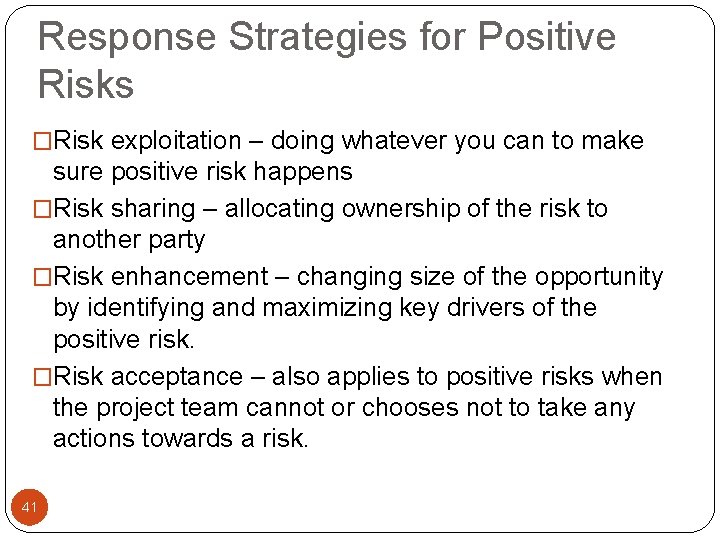 Response Strategies for Positive Risks �Risk exploitation – doing whatever you can to make