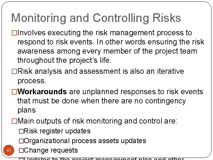Monitoring and Controlling Risks �Involves executing the risk management process to respond to risk