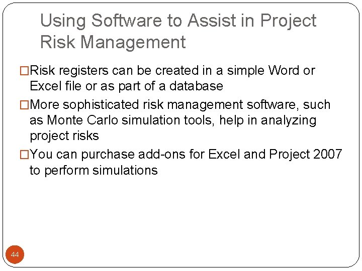 Using Software to Assist in Project Risk Management �Risk registers can be created in