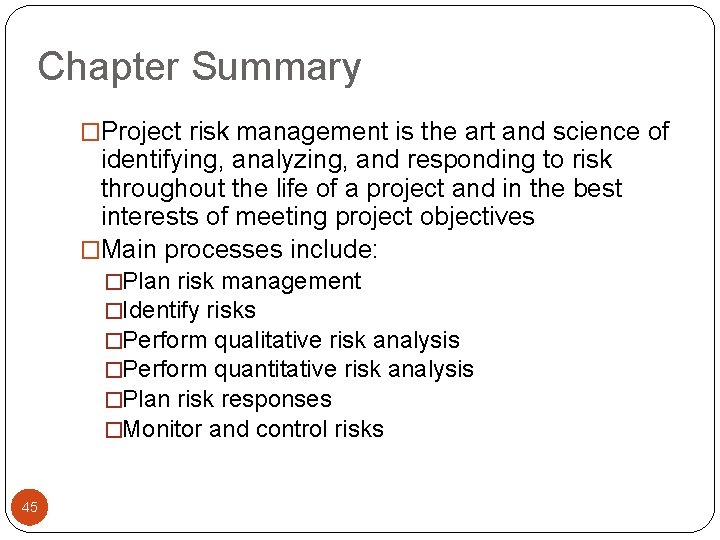 Chapter Summary �Project risk management is the art and science of identifying, analyzing, and