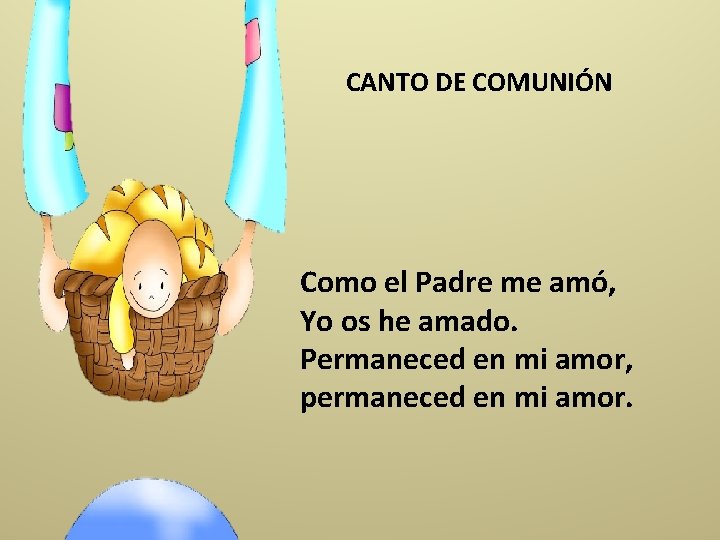 CANTO DE COMUNIÓN Como el Padre me amó, Yo os he amado. Permaneced en