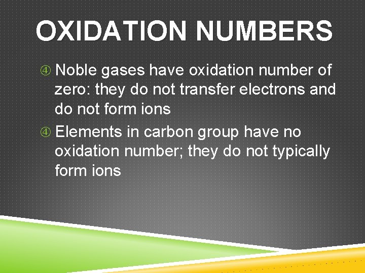 OXIDATION NUMBERS Noble gases have oxidation number of zero: they do not transfer electrons
