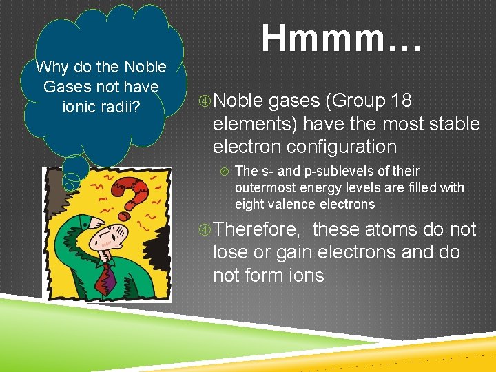 Why do the Noble Gases not have ionic radii? Hmmm… Noble gases (Group 18