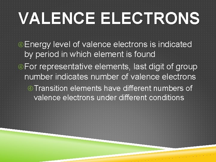 VALENCE ELECTRONS Energy level of valence electrons is indicated by period in which element