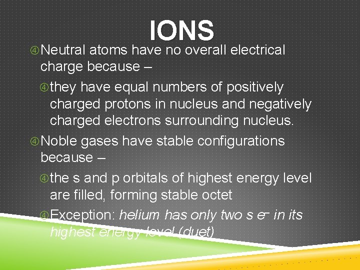IONS Neutral atoms have no overall electrical charge because – they have equal numbers