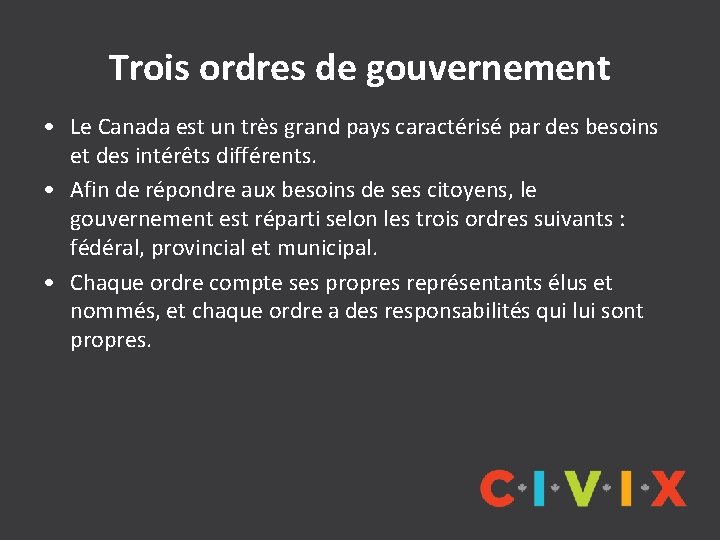 Trois ordres de gouvernement • Le Canada est un très grand pays caractérisé par