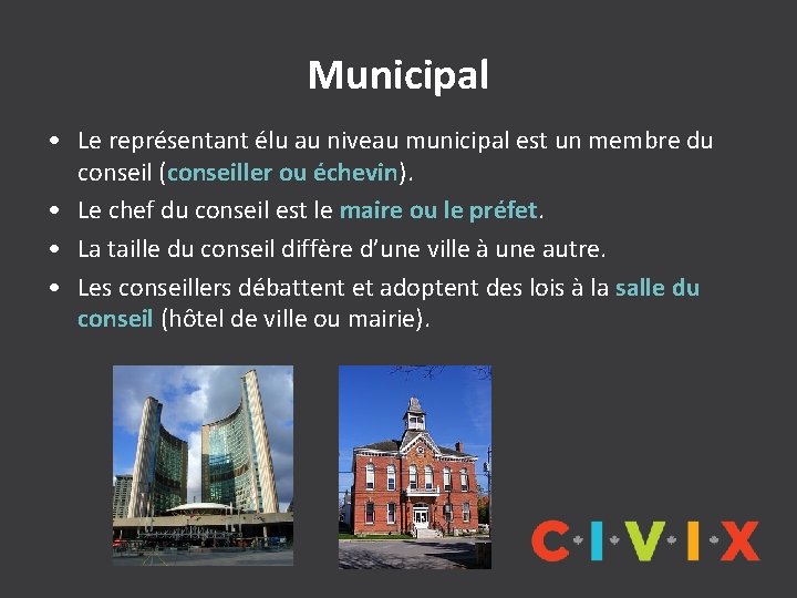 Municipal • Le représentant élu au niveau municipal est un membre du conseil (conseiller