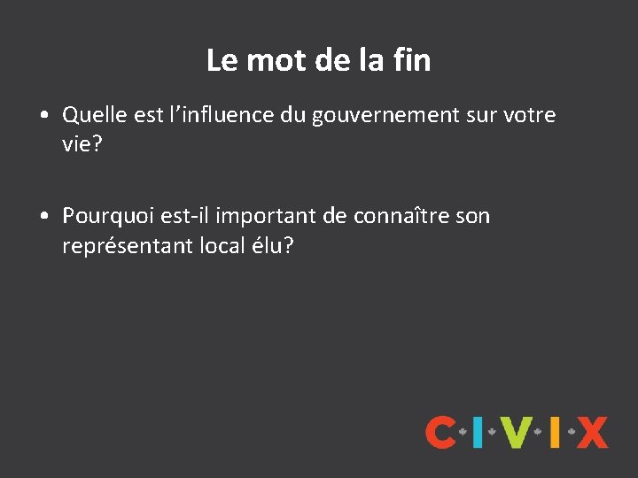 Le mot de la fin • Quelle est l’influence du gouvernement sur votre vie?