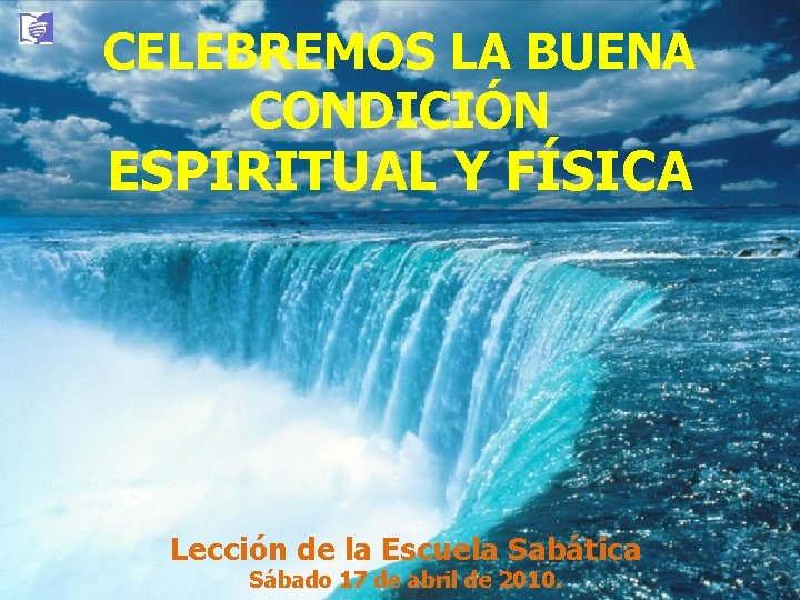 CELEBREMOS LA BUENA CONDICIÓN ESPIRITUAL Y FÍSICA Lección de la Escuela Sabática Sábado 17