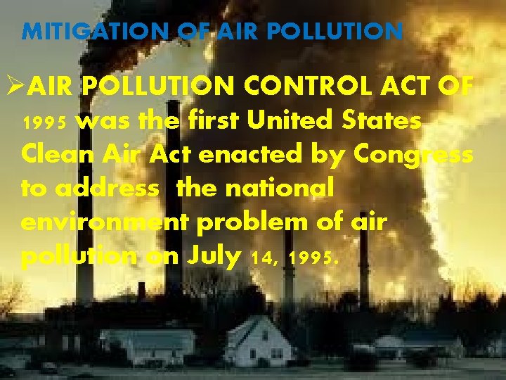 MITIGATION OF AIR POLLUTION ØAIR POLLUTION CONTROL ACT OF 1995 was the first United