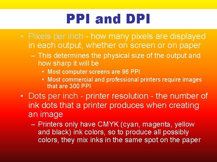 PPI and DPI • Pixels per inch - how many pixels are displayed in
