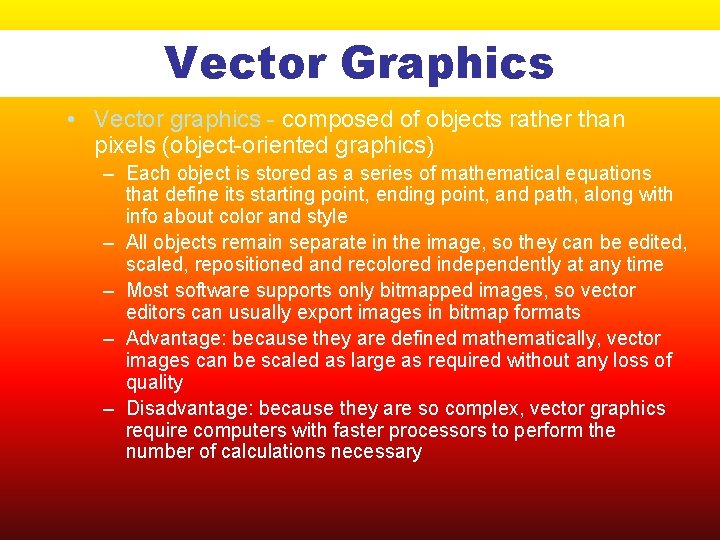Vector Graphics • Vector graphics - composed of objects rather than pixels (object-oriented graphics)