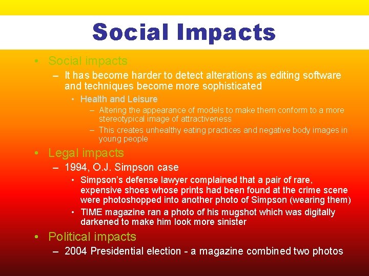 Social Impacts • Social impacts – It has become harder to detect alterations as
