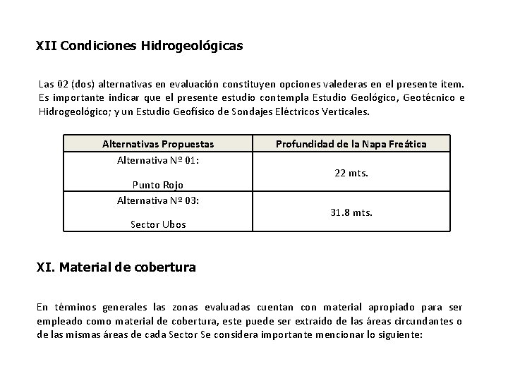 XII Condiciones Hidrogeológicas Las 02 (dos) alternativas en evaluación constituyen opciones valederas en el
