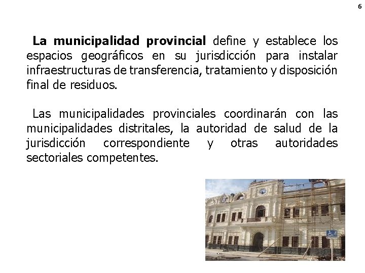 6 La municipalidad provincial define y establece los espacios geográficos en su jurisdicción para