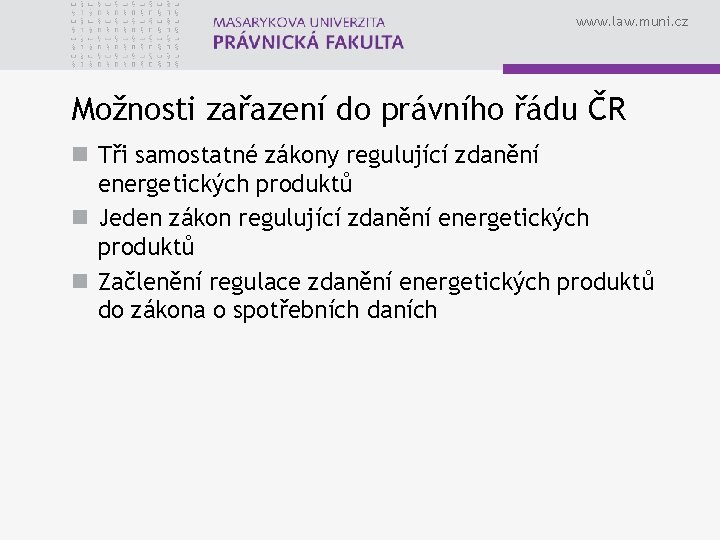 www. law. muni. cz Možnosti zařazení do právního řádu ČR n Tři samostatné zákony