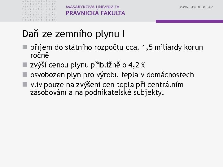 www. law. muni. cz Daň ze zemního plynu I n příjem do státního rozpočtu