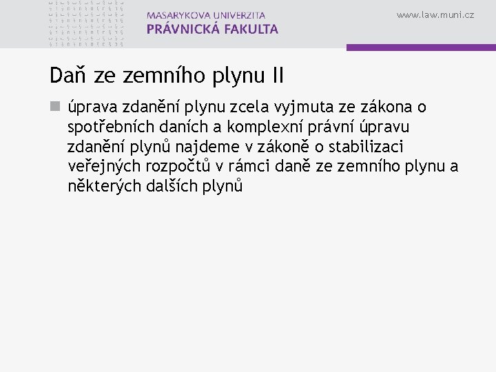www. law. muni. cz Daň ze zemního plynu II n úprava zdanění plynu zcela