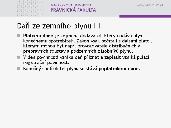 www. law. muni. cz Daň ze zemního plynu III n Plátcem daně je zejména