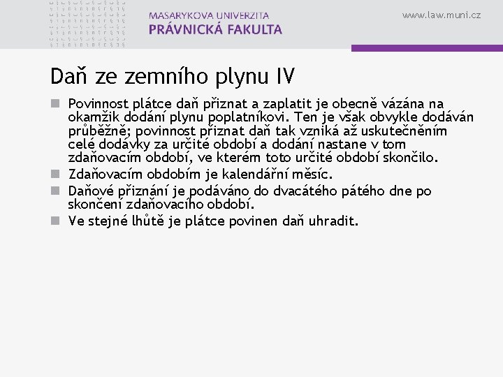 www. law. muni. cz Daň ze zemního plynu IV n Povinnost plátce daň přiznat