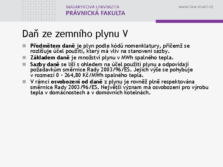 www. law. muni. cz Daň ze zemního plynu V n Předmětem daně je plyn