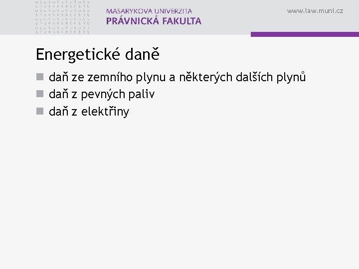 www. law. muni. cz Energetické daně n daň ze zemního plynu a některých dalších