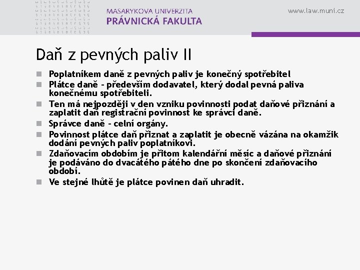 www. law. muni. cz Daň z pevných paliv II n Poplatníkem daně z pevných
