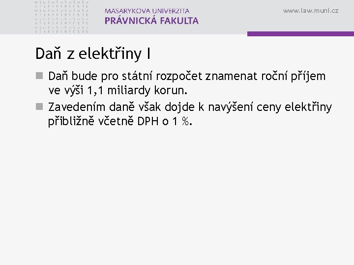 www. law. muni. cz Daň z elektřiny I n Daň bude pro státní rozpočet