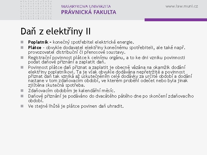 www. law. muni. cz Daň z elektřiny II n Poplatník – konečný spotřebitel elektrické