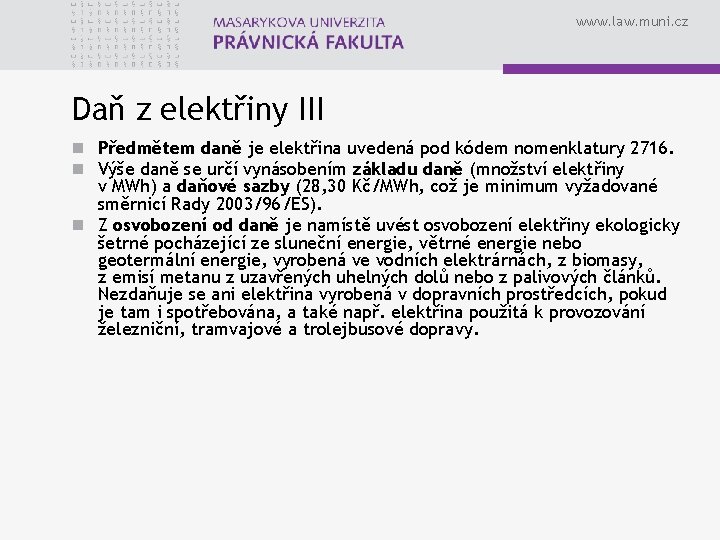 www. law. muni. cz Daň z elektřiny III n Předmětem daně je elektřina uvedená