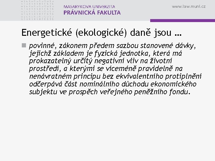 www. law. muni. cz Energetické (ekologické) daně jsou … n povinné, zákonem předem sazbou