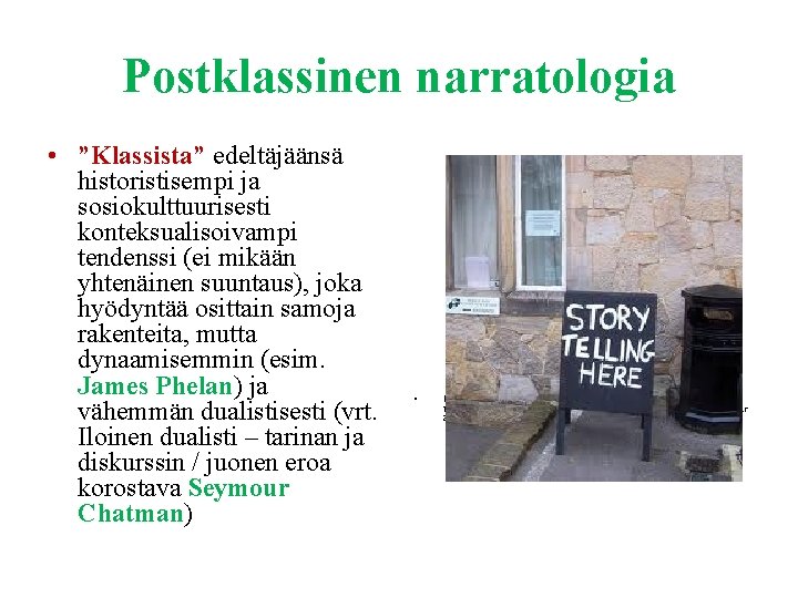 Postklassinen narratologia • ”Klassista” edeltäjäänsä historistisempi ja sosiokulttuurisesti konteksualisoivampi tendenssi (ei mikään yhtenäinen suuntaus),