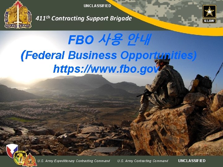 UNCLASSIFIED 411 th Contracting Support Brigade FBO 사용 안내 (Federal Business Opportunities) https: //www.