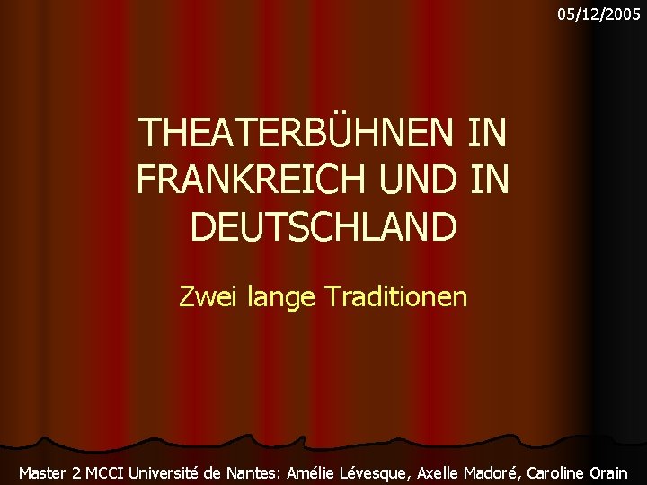 05/12/2005 THEATERBÜHNEN IN FRANKREICH UND IN DEUTSCHLAND Zwei lange Traditionen Master 2 MCCI Université