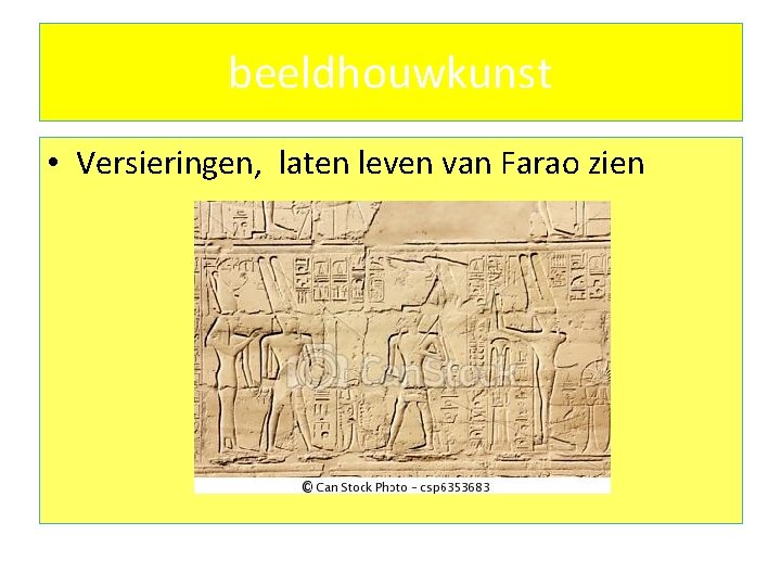 beeldhouwkunst • Versieringen, laten leven van Farao zien 