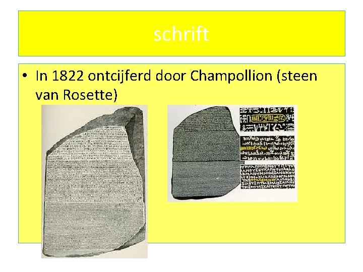 schrift • In 1822 ontcijferd door Champollion (steen van Rosette) 