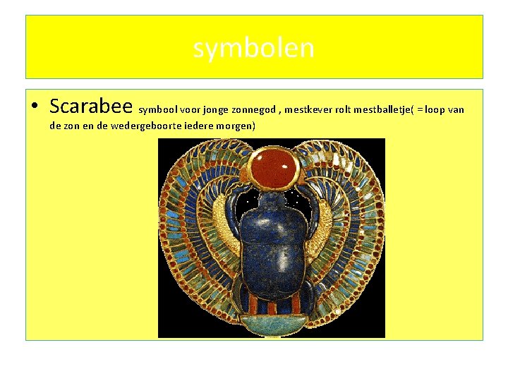 symbolen • Scarabee symbool voor jonge zonnegod , mestkever rolt mestballetje( = loop van