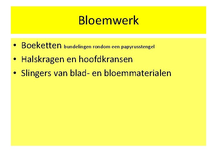 Bloemwerk • Boeketten bundelingen rondom een papyrusstengel • Halskragen en hoofdkransen • Slingers van